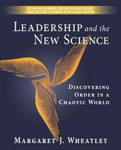 Leadership And the New Science: Discovering Order in a Chaotic World (