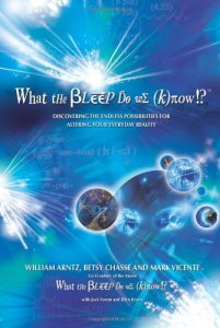 What the Bleep Do We Know!?: Discovering the Endless Possibilities for Altering Your Everyday Reality