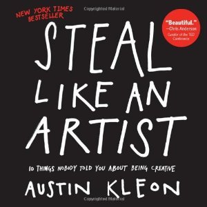 Steal Like an Artist 10 Things Nobody Told You About Being Creative