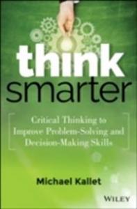 think-smarter-critical-thinking-to-improve-problem-solving-and-decision-making-skills